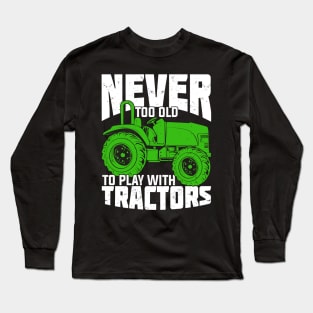 Never Too Old To Play With Tractors Farmer Gift Long Sleeve T-Shirt